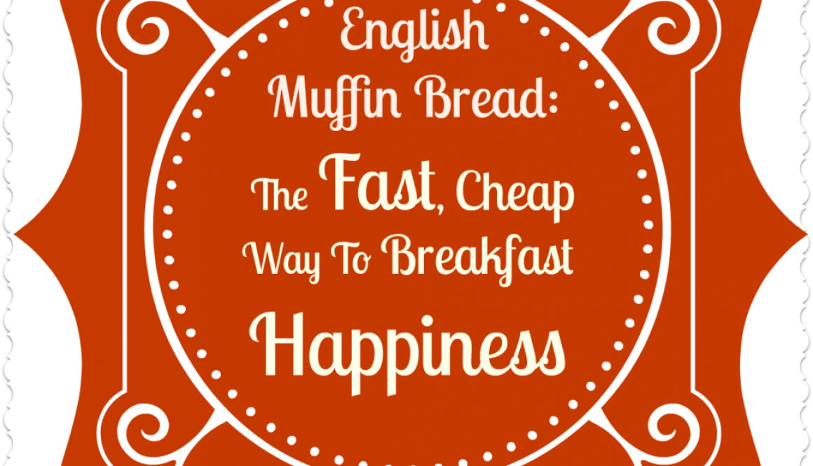 English Muffin Bread: The Fast, Cheap Way To Breakfast Happiness