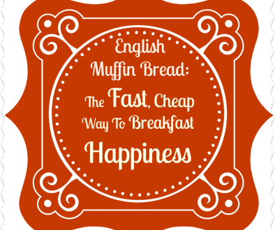 English Muffin Bread: The Fast, Cheap Way To Breakfast Happiness